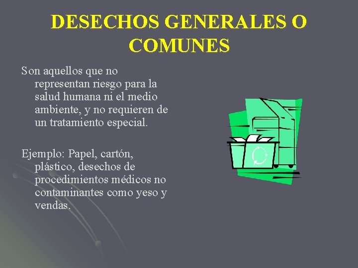 DESECHOS GENERALES O COMUNES Son aquellos que no representan riesgo para la salud humana