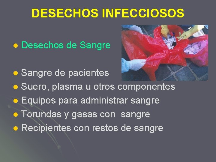 DESECHOS INFECCIOSOS l Desechos de Sangre de pacientes l Suero, plasma u otros componentes