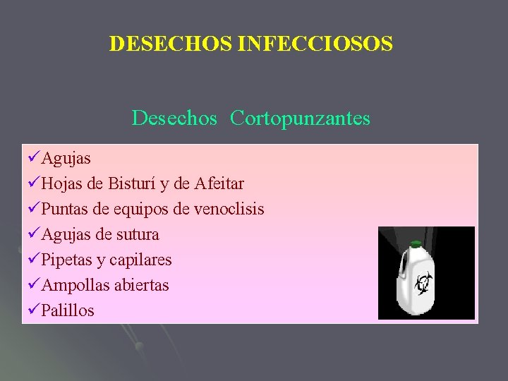 DESECHOS INFECCIOSOS Desechos Cortopunzantes üAgujas üHojas de Bisturí y de Afeitar üPuntas de equipos