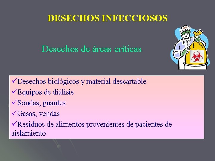 DESECHOS INFECCIOSOS Desechos de áreas críticas üDesechos biológicos y material descartable üEquipos de diálisis