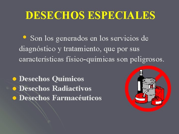 DESECHOS ESPECIALES Son los generados en los servicios de diagnóstico y tratamiento, que por