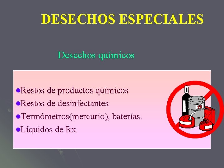 DESECHOS ESPECIALES Desechos químicos l. Restos de productos químicos l. Restos de desinfectantes l.