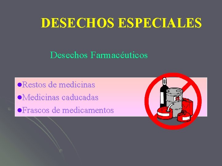 DESECHOS ESPECIALES Desechos Farmacéuticos l. Restos de medicinas l. Medicinas caducadas l. Frascos de