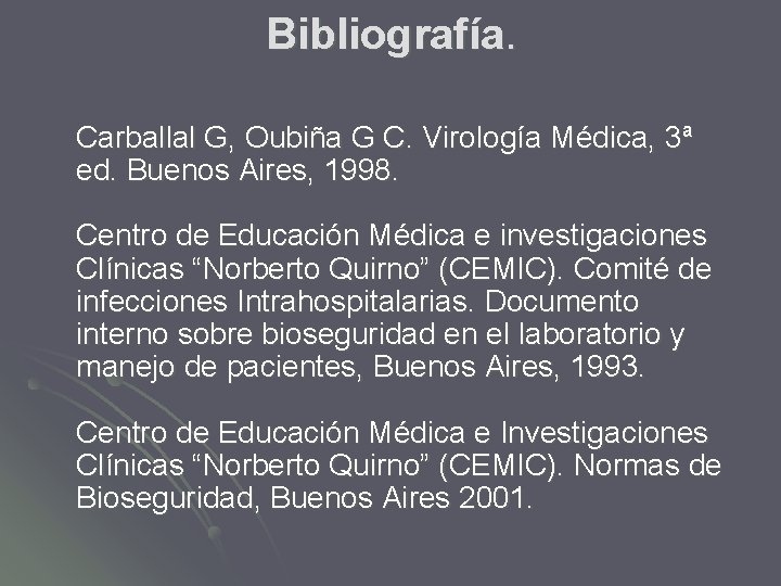 Bibliografía. Carballal G, Oubiña G C. Virología Médica, 3ª ed. Buenos Aires, 1998. Centro