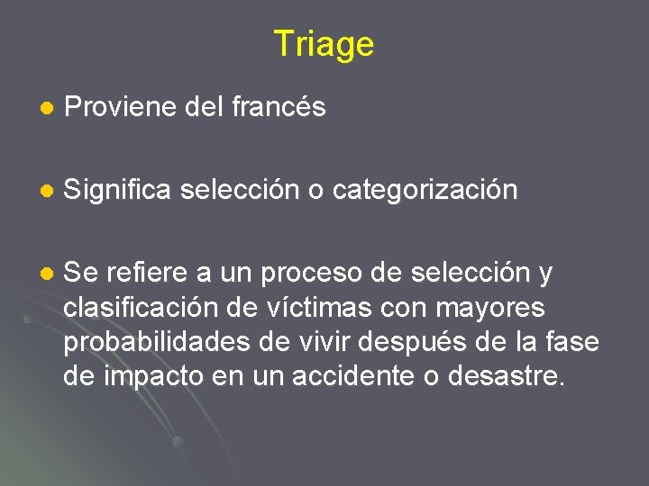 Triage l Proviene del francés l Significa selección o categorización l Se refiere a