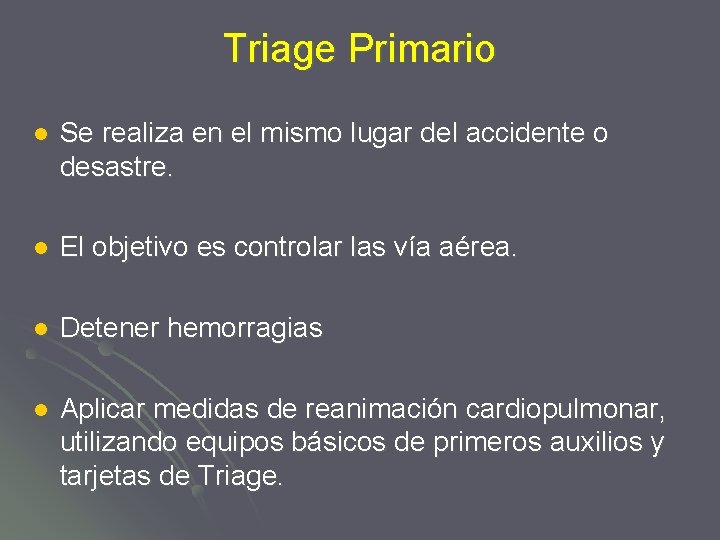 Triage Primario l Se realiza en el mismo lugar del accidente o desastre. l