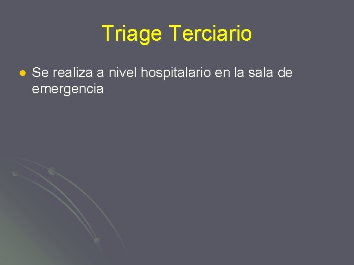 Triage Terciario l Se realiza a nivel hospitalario en la sala de emergencia 