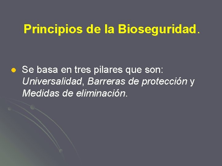 Principios de la Bioseguridad. l Se basa en tres pilares que son: Universalidad, Barreras