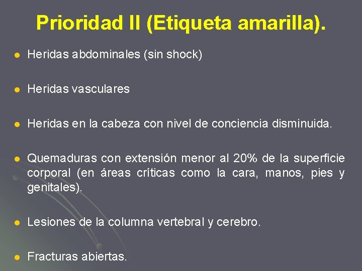 Prioridad II (Etiqueta amarilla). l Heridas abdominales (sin shock) l Heridas vasculares l Heridas