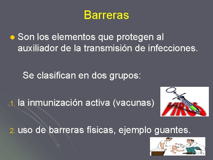 Barreras l Son los elementos que protegen al auxiliador de la transmisión de infecciones.