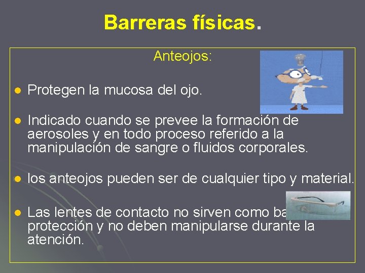 Barreras físicas. Anteojos: l Protegen la mucosa del ojo. l Indicado cuando se prevee