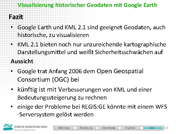 Visualisierung historischer Geodaten mit Google Earth Fazit • Google Earth und KML 2. 1