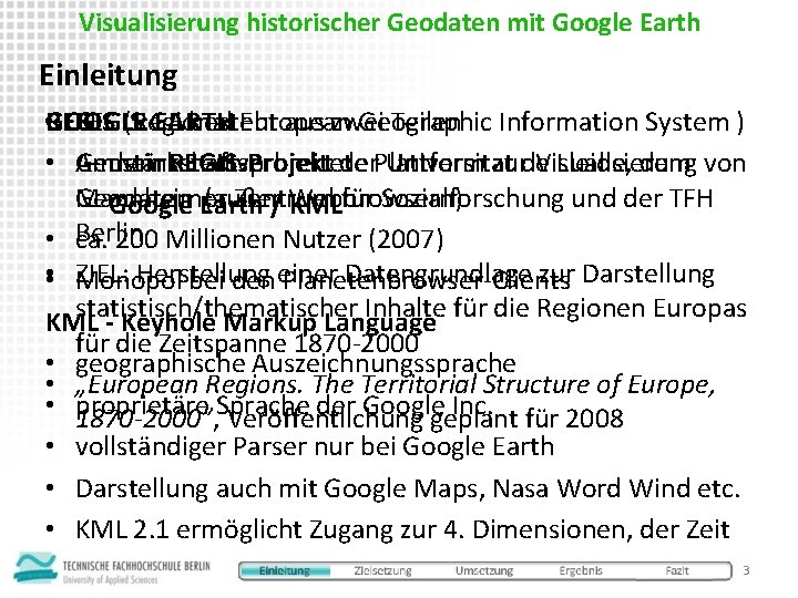 Visualisierung historischer Geodaten mit Google Earth Einleitung • GOOGLE REGIS: GE besteht aus zwei