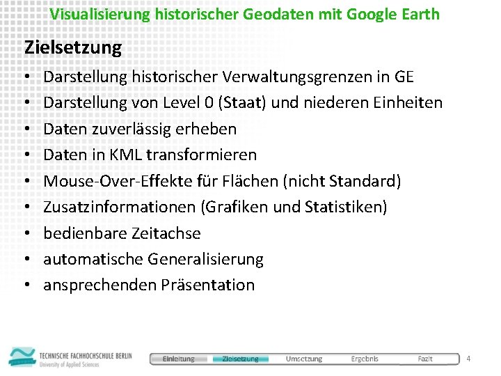 Visualisierung historischer Geodaten mit Google Earth Zielsetzung • • • Darstellung historischer Verwaltungsgrenzen in