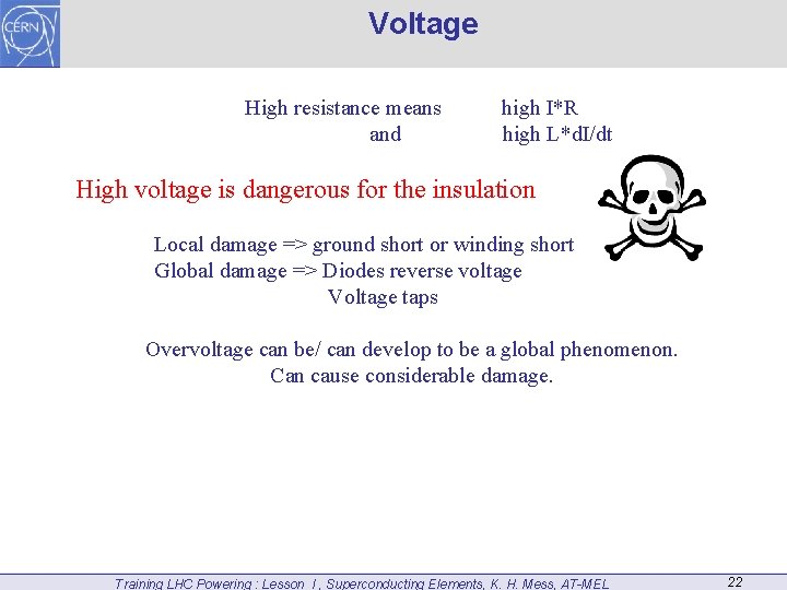 Voltage High resistance means and high I*R high L*d. I/dt High voltage is dangerous