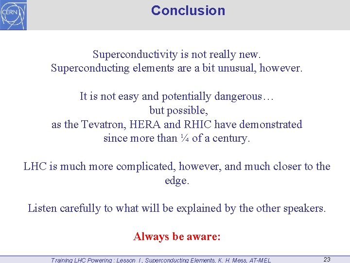 Conclusion Superconductivity is not really new. Superconducting elements are a bit unusual, however. It