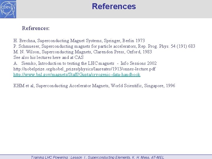 References: H. Brechna, Superconducting Magnet Systems, Springer, Berlin 1973 P. Schmueser, Superconducting magnets for