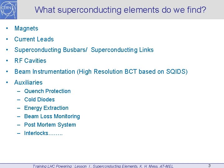 What superconducting elements do we find? • Magnets • Current Leads • Superconducting Busbars/