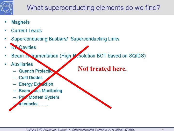What superconducting elements do we find? • Magnets • Current Leads • Superconducting Busbars/