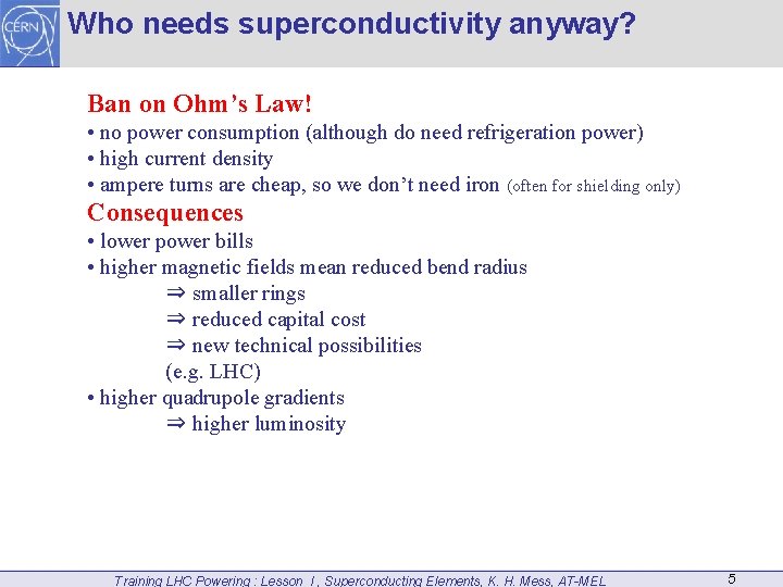 Who needs superconductivity anyway? Ban on Ohm’s Law! • no power consumption (although do