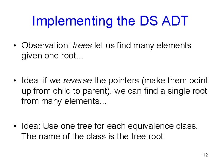 Implementing the DS ADT • Observation: trees let us find many elements given one