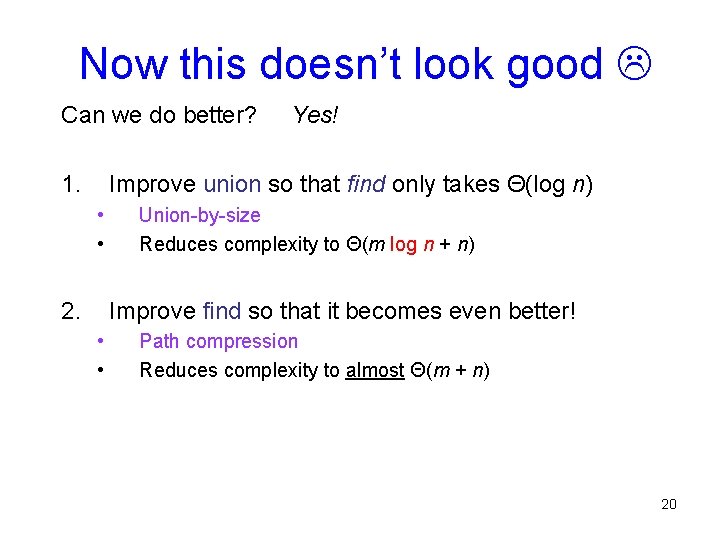 Now this doesn’t look good Can we do better? 1. Yes! Improve union so