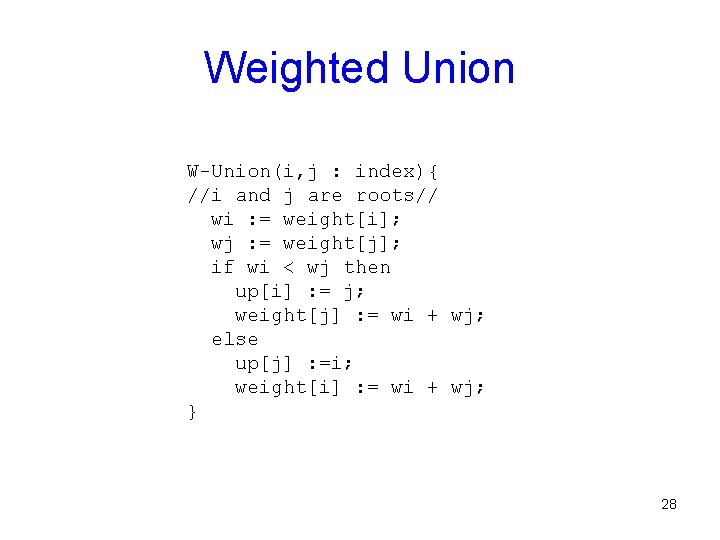 Weighted Union W-Union(i, j : index){ //i and j are roots// wi : =
