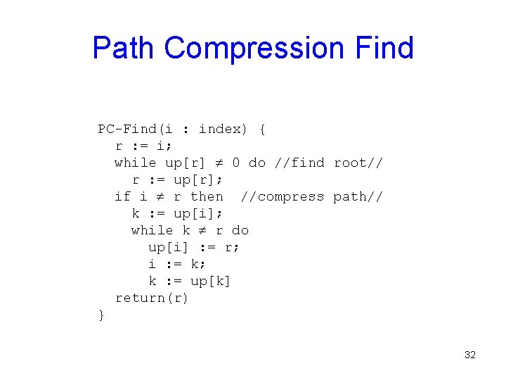 Path Compression Find PC-Find(i : index) { r : = i; while up[r] 0