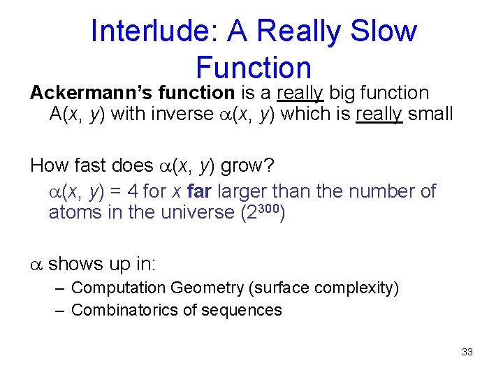 Interlude: A Really Slow Function Ackermann’s function is a really big function A(x, y)