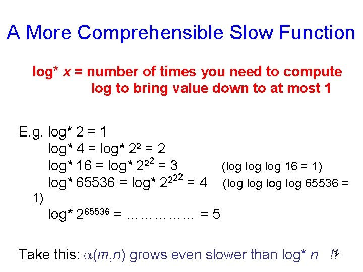 A More Comprehensible Slow Function log* x = number of times you need to