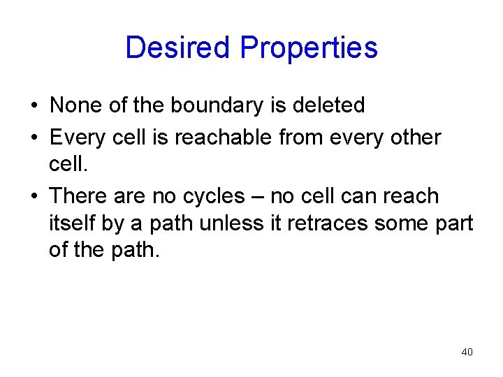 Desired Properties • None of the boundary is deleted • Every cell is reachable