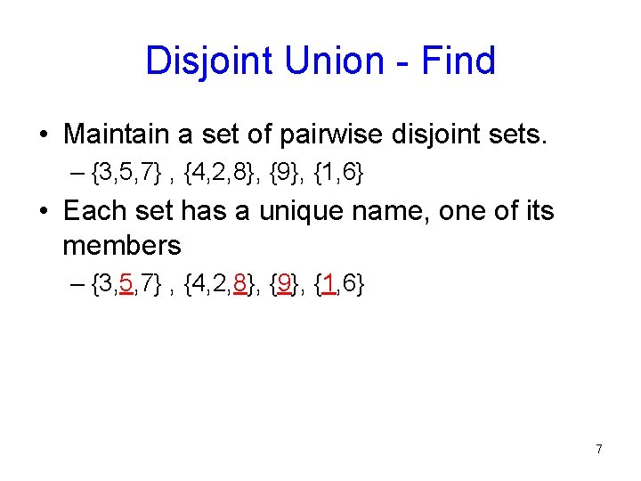 Disjoint Union - Find • Maintain a set of pairwise disjoint sets. – {3,