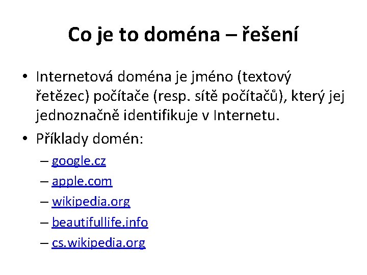 Co je to doména – řešení • Internetová doména je jméno (textový řetězec) počítače