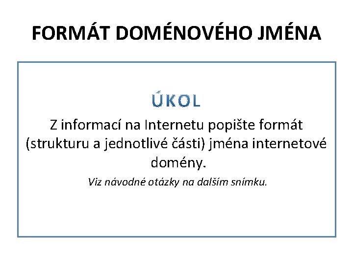 FORMÁT DOMÉNOVÉHO JMÉNA Z informací na Internetu popište formát (strukturu a jednotlivé části) jména