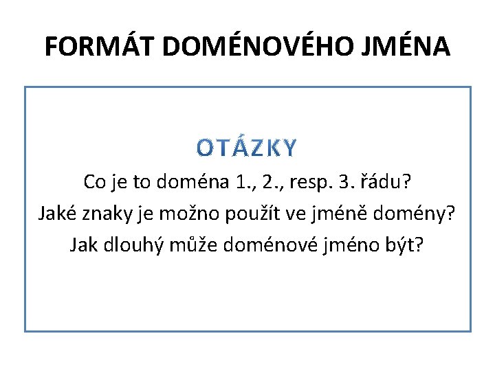 FORMÁT DOMÉNOVÉHO JMÉNA Co je to doména 1. , 2. , resp. 3. řádu?