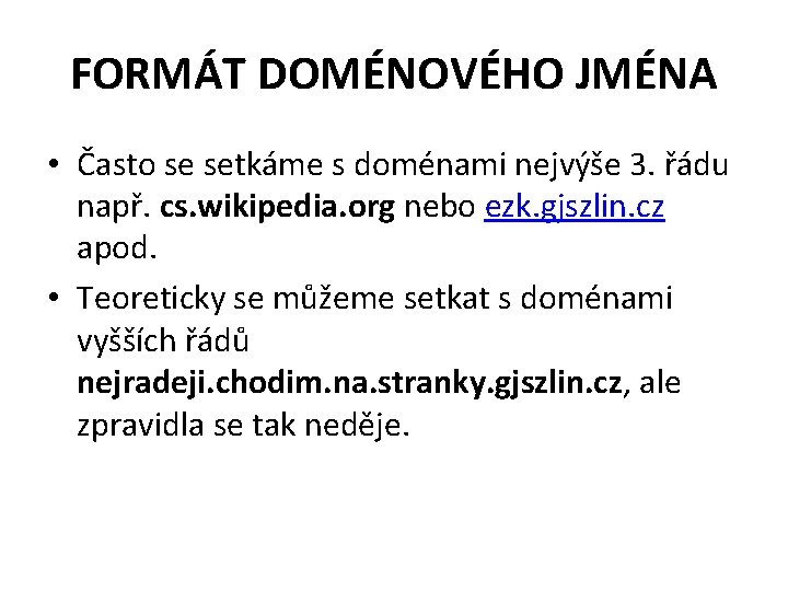 FORMÁT DOMÉNOVÉHO JMÉNA • Často se setkáme s doménami nejvýše 3. řádu např. cs.