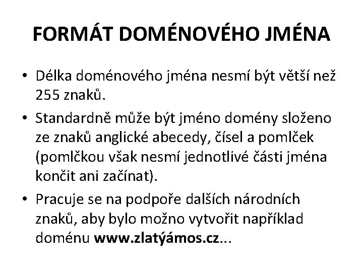 FORMÁT DOMÉNOVÉHO JMÉNA • Délka doménového jména nesmí být větší než 255 znaků. •