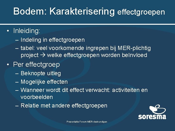 Bodem: Karakterisering effectgroepen • Inleiding: – Indeling in effectgroepen – tabel: veel voorkomende ingrepen