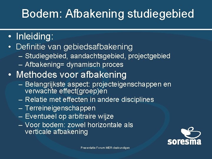 Bodem: Afbakening studiegebied • Inleiding: • Definitie van gebiedsafbakening – Studiegebied, aandachtsgebied, projectgebied –