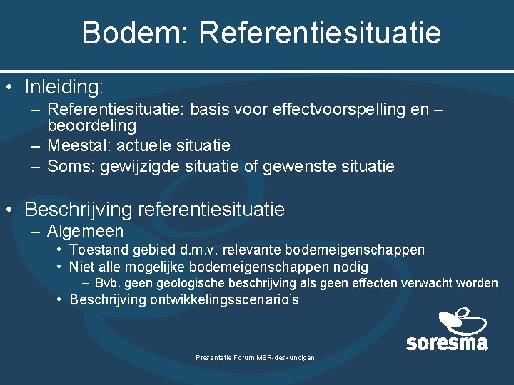 Bodem: Referentiesituatie • Inleiding: – Referentiesituatie: basis voor effectvoorspelling en – beoordeling – Meestal: