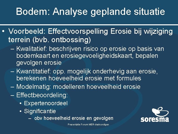 Bodem: Analyse geplande situatie • Voorbeeld: Effectvoorspelling Erosie bij wijziging terrein (bvb. ontbossing) –