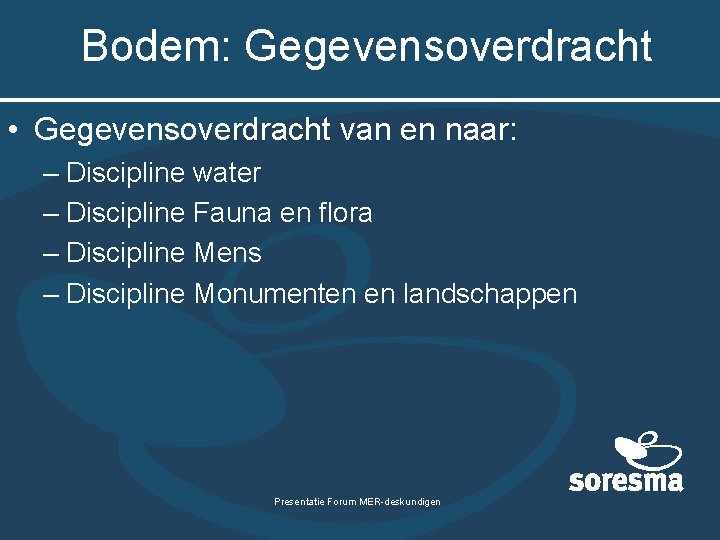 Bodem: Gegevensoverdracht • Gegevensoverdracht van en naar: – Discipline water – Discipline Fauna en