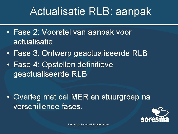 Actualisatie RLB: aanpak • Fase 2: Voorstel van aanpak voor actualisatie • Fase 3: