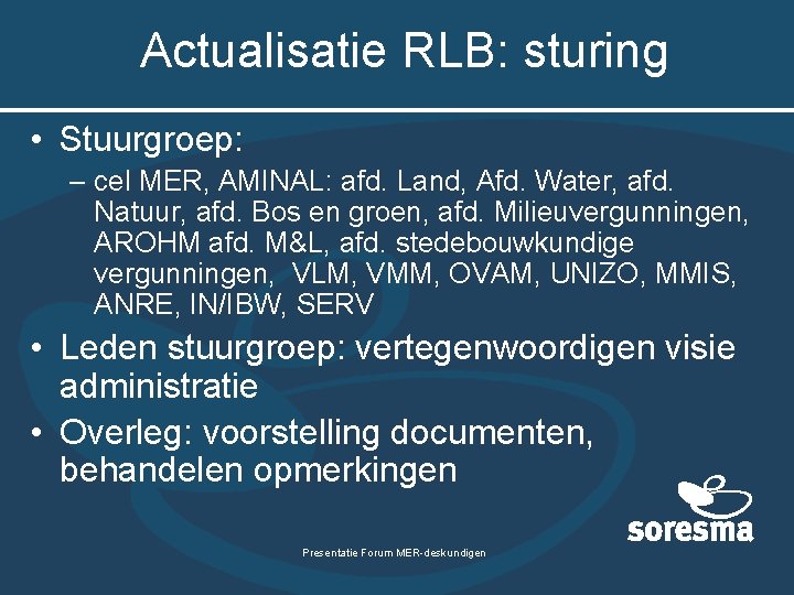 Actualisatie RLB: sturing • Stuurgroep: – cel MER, AMINAL: afd. Land, Afd. Water, afd.
