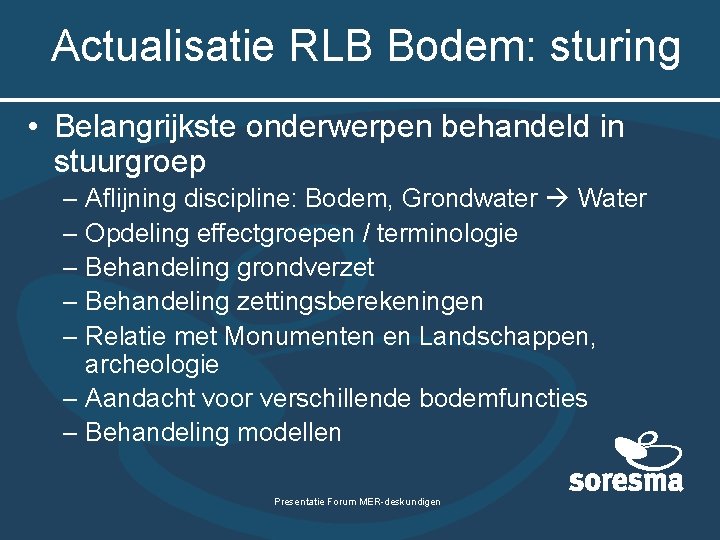 Actualisatie RLB Bodem: sturing • Belangrijkste onderwerpen behandeld in stuurgroep – Aflijning discipline: Bodem,