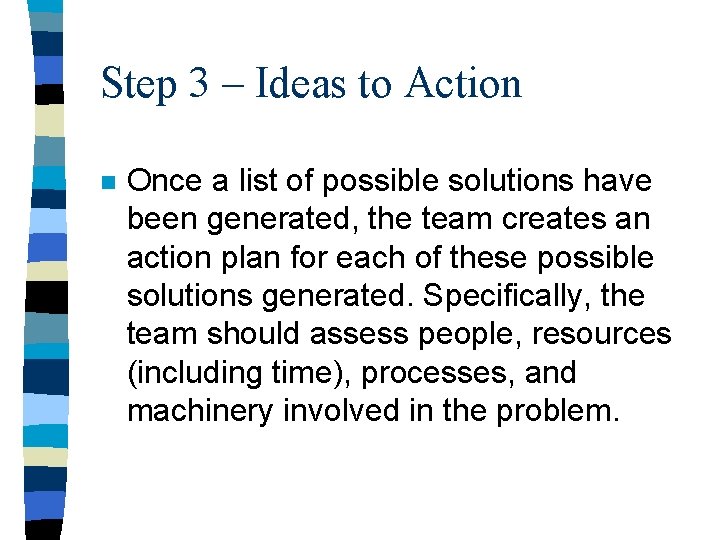 Step 3 – Ideas to Action n Once a list of possible solutions have