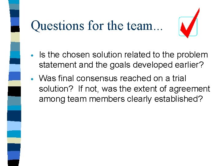 Questions for the team. . . · Is the chosen solution related to the