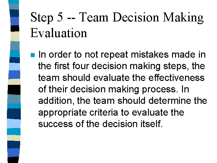 Step 5 -- Team Decision Making Evaluation n In order to not repeat mistakes