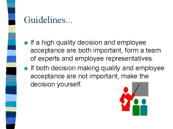 Guidelines. . . n n If a high quality decision and employee acceptance are