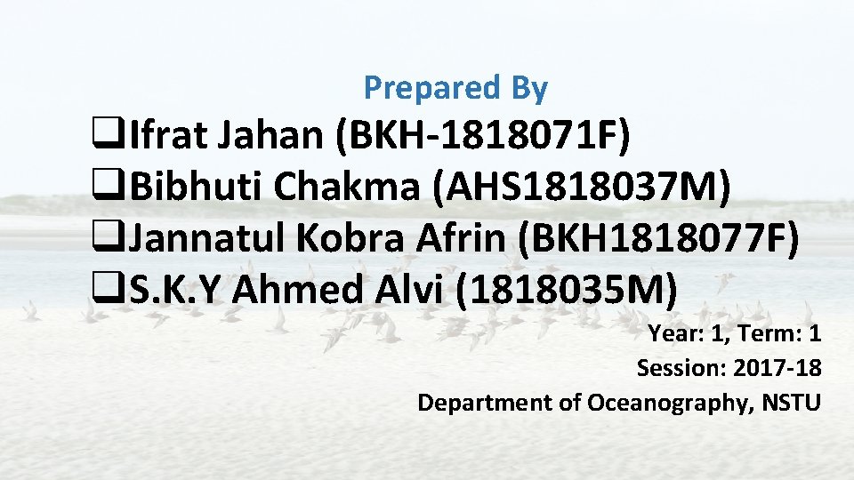 Prepared By q. Ifrat Jahan (BKH-1818071 F) q. Bibhuti Chakma (AHS 1818037 M) q.
